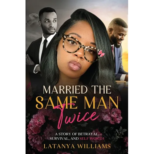 Married The Same man Twice: A Story of Betrayal, Survival, and Self Worth - Paperback