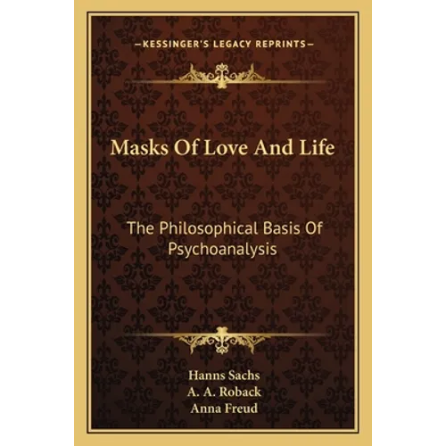 Masks Of Love And Life: The Philosophical Basis Of Psychoanalysis - Paperback
