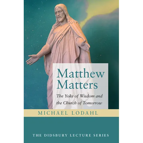 Matthew Matters: The Yoke of Wisdom and the Church of Tomorrow - Paperback