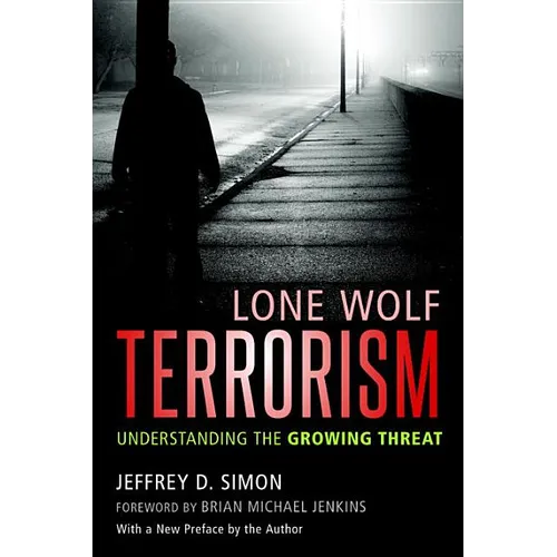Lone Wolf Terrorism: Understanding the Growing Threat
