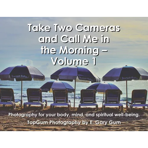 Take Two Cameras and Call Me in the Morning - Volume 1: Photography for your body, mind, and spiritual well-being. - Paperback