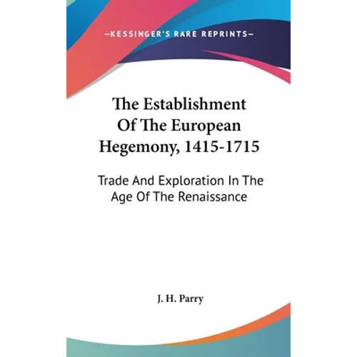 The Establishment Of The European Hegemony, 1415-1715: Trade And Exploration In The Age Of The Renaissance - Hardcover
