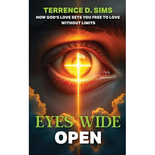 Eyes Wide Open: How God's Love Sets You Free To Love Without Limits - Paperback