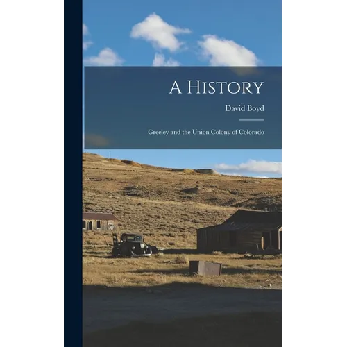 A History: Greeley and the Union Colony of Colorado - Hardcover
