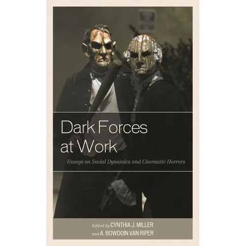 Dark Forces at Work: Essays on Social Dynamics and Cinematic Horrors - Paperback