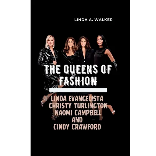 The Queens of Fashion: Linda Evangelista, Christy Turlington, Naomi Campbell, and Cindy Crawford - Paperback
