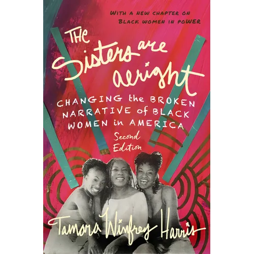 The Sisters Are Alright, Second Edition: Changing the Broken Narrative of Black Women in America - Paperback