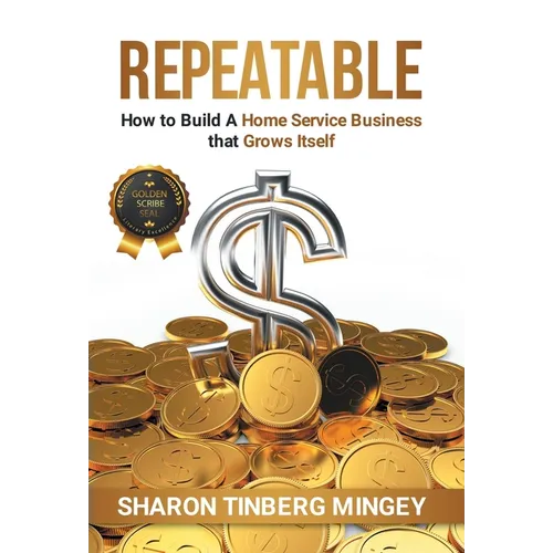 Repeatable: How to Build A Home Service Business that Grows Itself - Hardcover