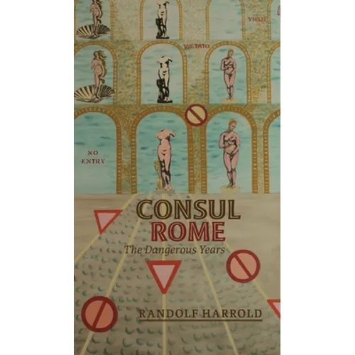 Consul Rome: The Dangerous Years - Hardcover