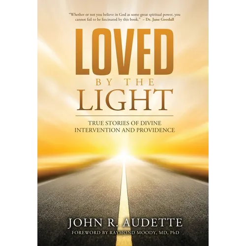 Loved by the Light: True Stories of Divine Intervention and Providence - Hardcover