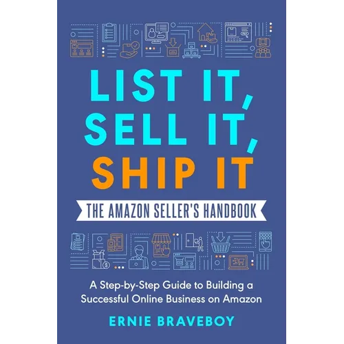 List It, Sell It, Ship It The Amazon Seller's Handbook: A Step-by-Step Guide to Building a Successful Online Business on Amazon - Paperback