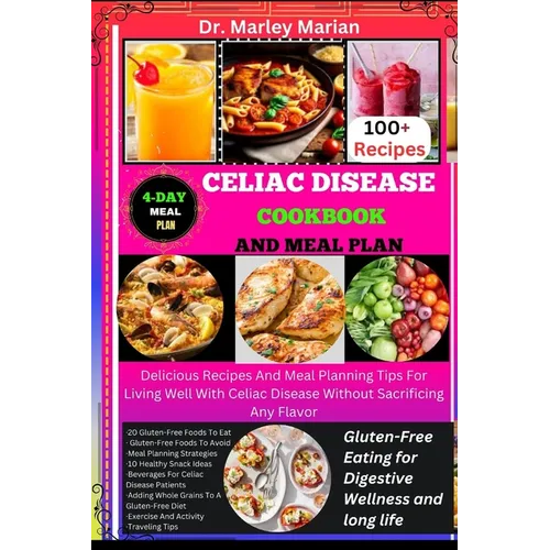 Celiac Disease Cookbook and Meal Plan: Gluten-Free Eating for Digestive Wellness and long life: Delicious Recipes And Meal Planning Tips For Living We - Paperback