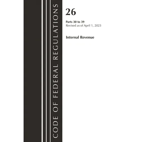 Code of Federal Regulations, Title 26 Internal Revenue 30-39, 2023 - Paperback