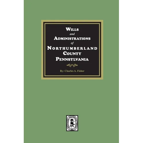 Wills and Administrations of Northumberland County, Pennsylvania. - Paperback