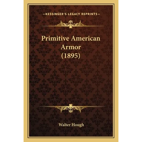 Primitive American Armor (1895) - Paperback