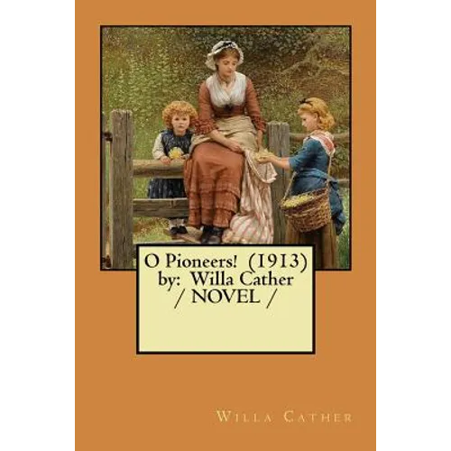O Pioneers! (1913) by: Willa Cather / NOVEL / - Paperback