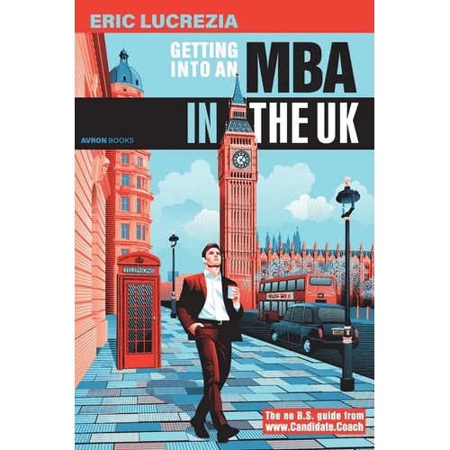 Getting into an MBA in the UK: The no B.S. guide from Candidate Coach - Paperback