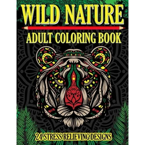 Wild Nature Adult Coloring Book: 24 Stress Relieving Designs - Paperback