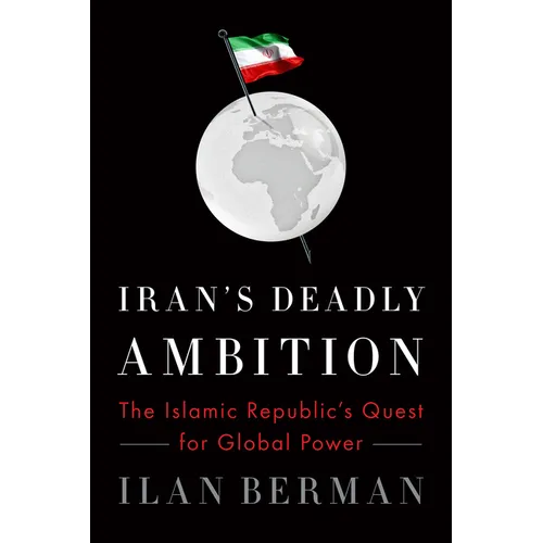 Iran's Deadly Ambition: The Islamic Republic's Quest for Global Power - Paperback