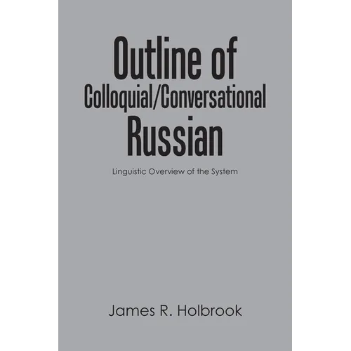 Outline of Colloquial/Conversational Russian: Linguistic Overview of the System - Paperback