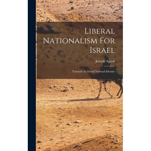 Liberal Nationalism For Israel: Towards An Israeli National Identity - Hardcover