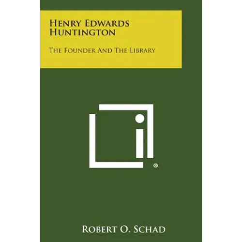 Henry Edwards Huntington: The Founder and the Library - Paperback