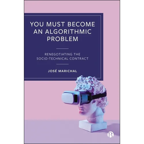 You Must Become an Algorithmic Problem: Renegotiating the Socio-Technical Contract - Paperback