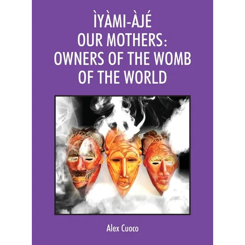 Ìyàmi-Àjé Our Mothers: Owners of the Womb of the World - Hardcover