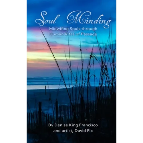 Soul Minding: Midwifing Souls through Human Rites of Passage - Hardcover