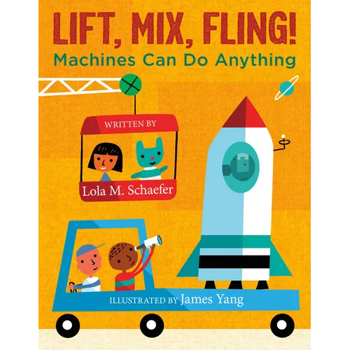Lift, Mix, Fling!: Machines Can Do Anything - Hardcover