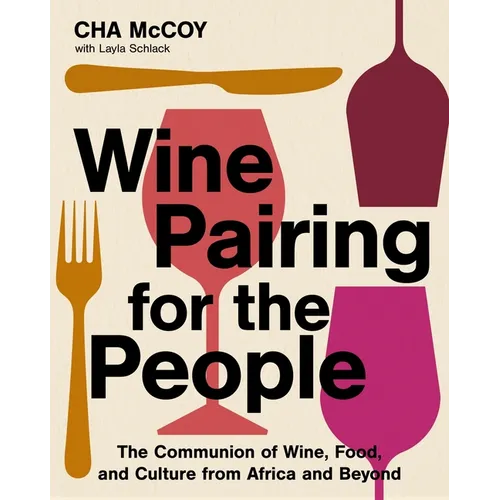Wine Pairing for the People: The Communion of Wine, Food, and Culture from Africa and Beyond - Hardcover