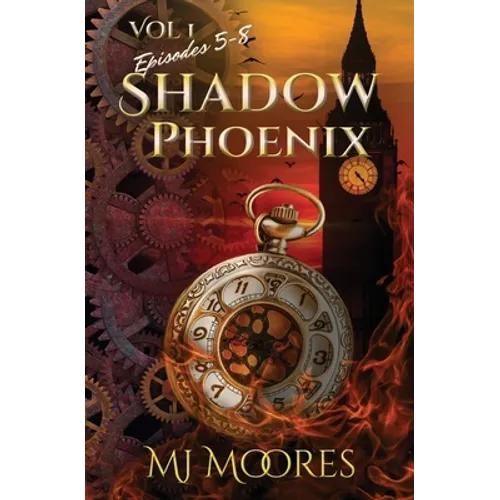 Shadow Phoenix: Volume 1, Episodes 5-8: A YA Steampunk Vigilante Superhero Serial - Paperback