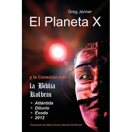 El Planeta X y La Conexion Con La Biblia Kolbrin: El Motivo Por El Cual La Biblia Kolbrin Es La Piedra Rosetta del Planeta X - Paperback