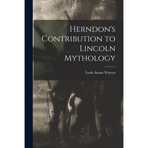 Herndon's Contribution to Lincoln Mythology - Paperback