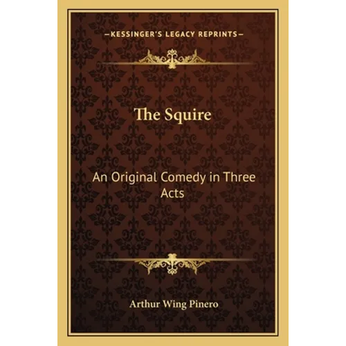 The Squire: An Original Comedy in Three Acts - Paperback