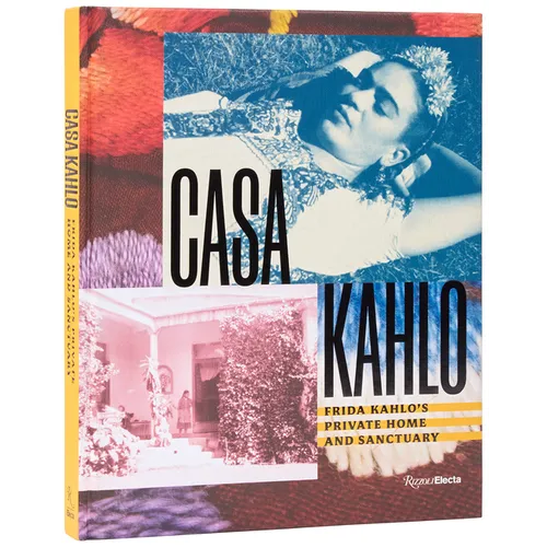 Casa Kahlo: Frida Kahlo's Home and Sanctuary - Hardcover