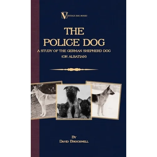 The Police Dog: A Study of the German Shepherd (or Alsatian) - Hardcover