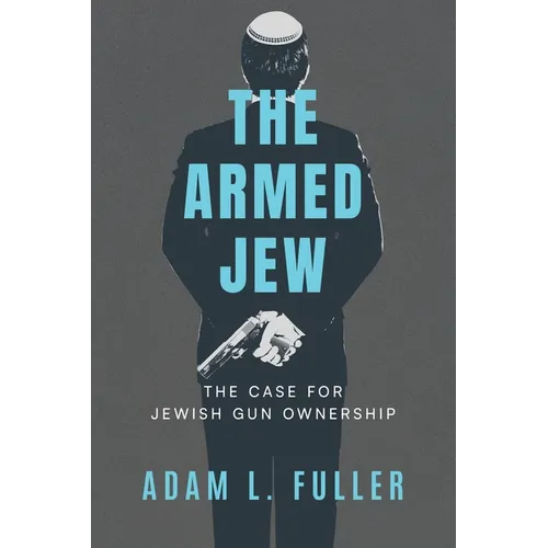 The Armed Jew: The Case for Jewish Gun Ownership - Paperback