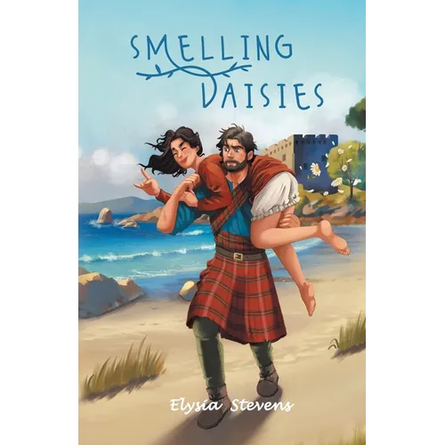 Smelling Daisies: Modern Day Soldier, Daisy, Time Travels to Old World Scotland Where Her Bravery is Put to the Test, While Giving Love Another Chance - Paperback