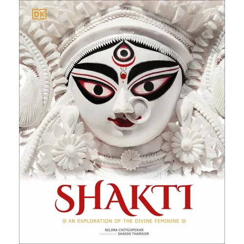 Shakti: An Exploration of the Divine Feminine - Hardcover