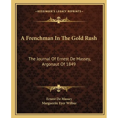 A Frenchman In The Gold Rush: The Journal Of Ernest De Massey, Argonaut Of 1849 - Paperback