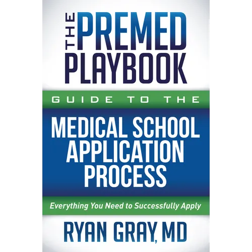 The Premed Playbook Guide to the Medical School Application Process: Everything You Need to Successfully Apply - Paperback