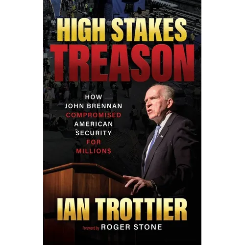 High Stakes Treason: How John Brennan Compromised American Security for Millions - Paperback