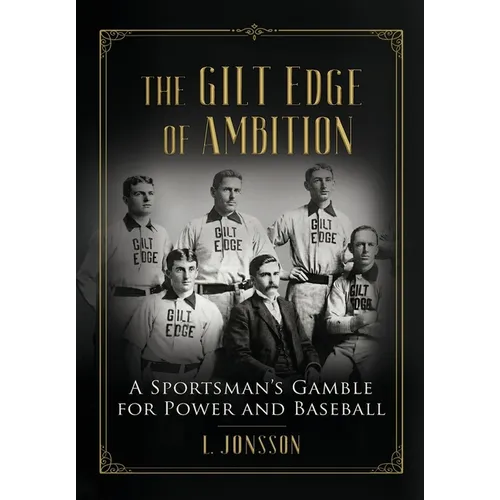 The Gilt Edge of Ambition: A Sportsman's Gamble for Power and Baseball - Hardcover