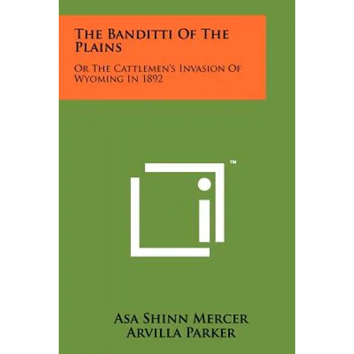 The Banditti Of The Plains: Or The Cattlemen's Invasion Of Wyoming In 1892 - Paperback