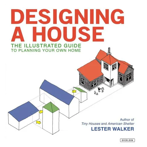 Designing a House: An Illustrated Guide to Planning Your Own Home - Paperback