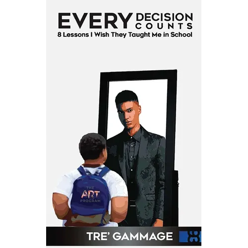 Every Decision Counts: 8 Lessons I Wish They Taught Me in School - Paperback