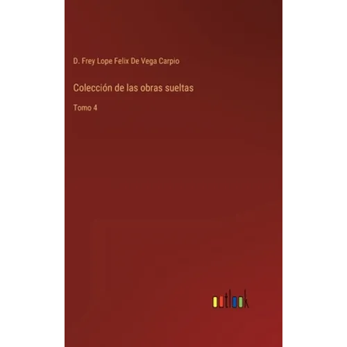 Colección de las obras sueltas: Tomo 4 - Hardcover