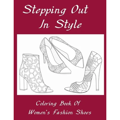 Stepping Out In Style Coloring Book: Coloring Book of Women's Fashion Shoes - Paperback