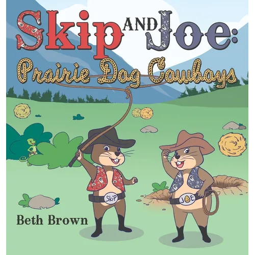 Skip and Joe: Prairie Dog Cowboys - Hardcover